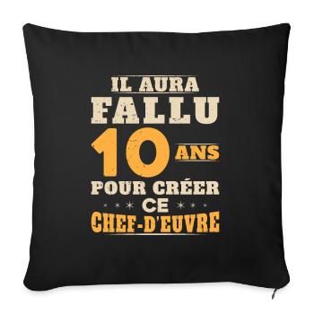 10 Ans pour créer ce chef d'euvre - Housse de coussin décorative 45 x 45 cm - noir - Devant