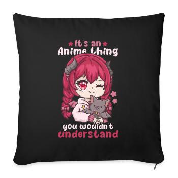 It's An Anime Thing You Wouldn't Understand - Sofa pillowcase 17,3'' x 17,3'' (45 x 45 cm) - black - Front