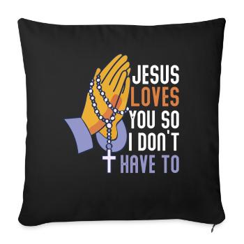 Jesus Loves You So I Don´t Have To - Sofa pillowcase 17,3'' x 17,3'' (45 x 45 cm) - black - Front