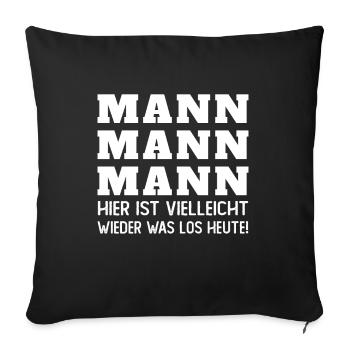 Mann Mann hier ist vielleicht wieder was los heut - Sofakissenbezug 45 x 45 cm - Schwarz - Vorne