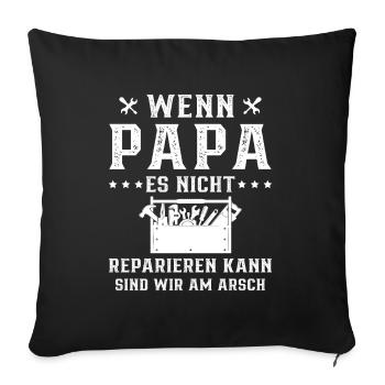 Wenn Papa nicht reparieren kann, sind wir am Arsch - Sofakissenbezug 45 x 45 cm - Schwarz - Vorne