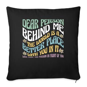 Dear Person Behind Me Motivational Quote - Sofa pillowcase 17,3'' x 17,3'' (45 x 45 cm) - black - Front