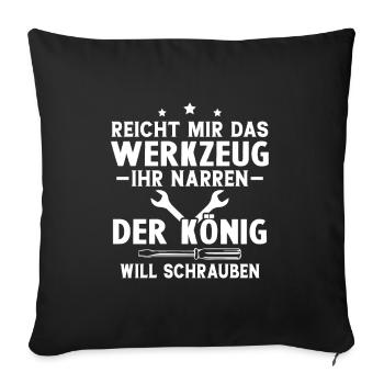 Reicht Mir Das Werkzeug Ihr Narren Der König Will. - Sofakissenbezug 45 x 45 cm - Schwarz - Vorne