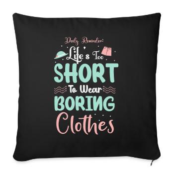 La vie est trop courte pour porter des vêtements ennuyeux - Housse de coussin décorative 45 x 45 cm - noir - Devant
