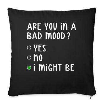 Bad Mood Yes No I Might Be Attitude - Sofa pillowcase 17,3'' x 17,3'' (45 x 45 cm) - black - Front