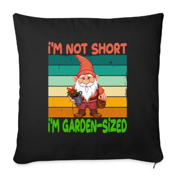 I'm Not Short I'm Garden Sized - Sofakissenbezug 45 x 45 cm - Schwarz - Vorne