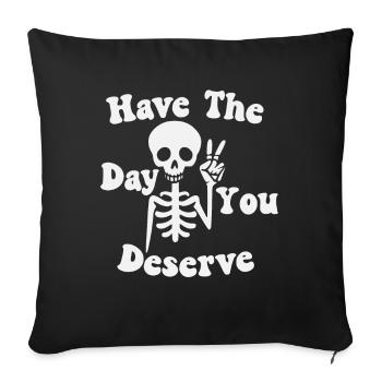 Have a Nice Day You Deserve - Sofa pillowcase 17,3'' x 17,3'' (45 x 45 cm) - black - Front