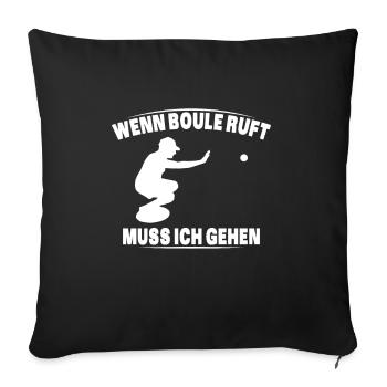 Boule ruft und ich muss gehen - lustiger Spruch - Sofakissenbezug 45 x 45 cm - Schwarz - Vorne