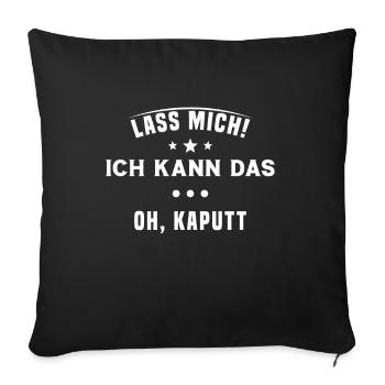 Lass mich Ich kann das Oh kaputt - Sofakissenbezug 45 x 45 cm - Schwarz - Vorne