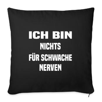 Ich bin nichts für Schwache Nerven - Sofakissenbezug 45 x 45 cm - Schwarz - Vorne