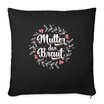 Mutter der Braut Brautmutter Hochzeit Polterabend - Sofakissenbezug 45 x 45 cm - Schwarz - Vorne