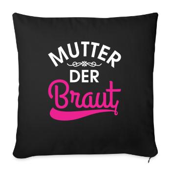 Mutter der Braut Brautmutter Hochzeit Polterabend - Sofakissenbezug 45 x 45 cm - Schwarz - Vorne