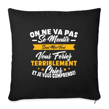 On va pas mentir sans moi vous vous feriez chier - Housse de coussin décorative 45 x 45 cm - noir - Devant