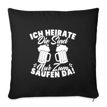 ich heirate die sind nur zum saufen da - Sofakissenbezug 45 x 45 cm - Schwarz - Vorne