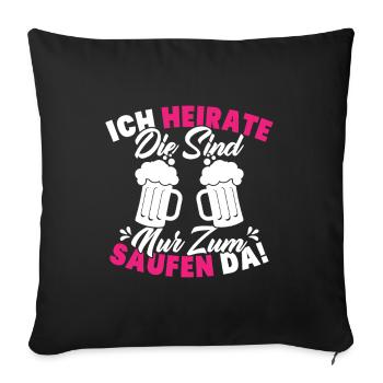 ich heirate die sind nur zum saufen da - Sofakissenbezug 45 x 45 cm - Schwarz - Vorne