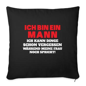Ich bin ein Mann, den ich Dinge schon wieder verge - Sofakissenbezug 45 x 45 cm - Schwarz - Vorne