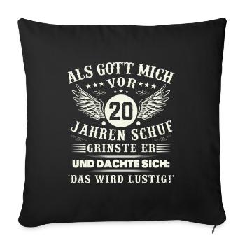 20. Geburtstag Als gott mich vor 20 jahren schuf - Sofakissenbezug 45 x 45 cm - Schwarz - Vorne