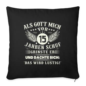 15. Geburtstag Als gott mich vor 15 jahren schuf - Sofakissenbezug 45 x 45 cm - Schwarz - Vorne