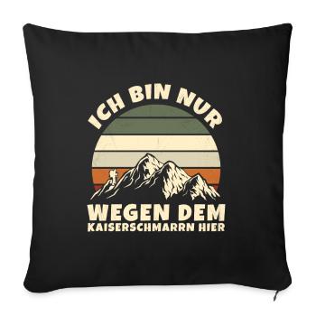 Ich Bin Nur Wegen Dem Kaiserschmarrn Hier - Sofakissenbezug 45 x 45 cm - Schwarz - Vorne