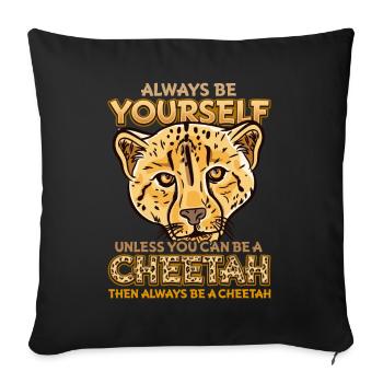Always Be Yourself Unless You Can Be A Cheetah - Sofakissenbezug 45 x 45 cm - Schwarz - Vorne