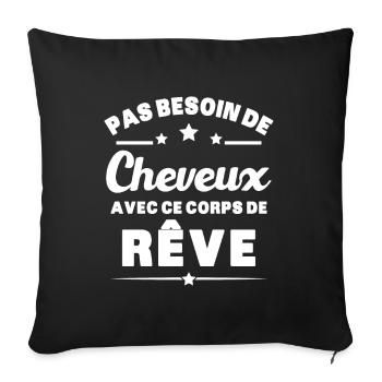Pas besoin de cheveux avec ce corps de reve humour - Housse de coussin décorative 45 x 45 cm - noir - Devant