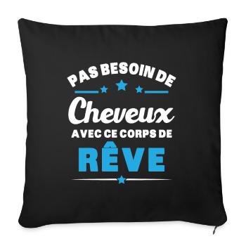 Pas besoin de cheveux avec ce corps de reve humour - Housse de coussin décorative 45 x 45 cm - noir - Devant