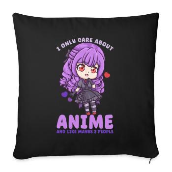 I Only Care About Anime And Maybe 3 People - Sofakissenbezug 45 x 45 cm - Schwarz - Vorne