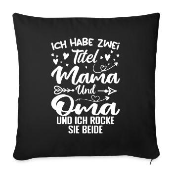 Ich Habe Zwei Titel Mama Und Oma - Sofakissenbezug 45 x 45 cm - Schwarz - Vorne