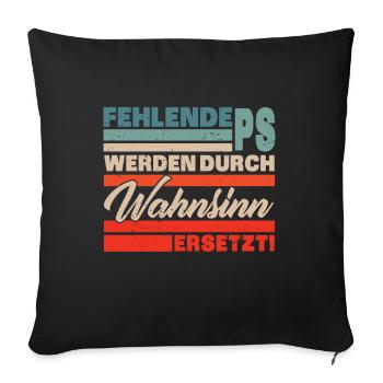 Fehlende PS werden durch Wahnsinn ersetzt KFZ Tune - Sofakissenbezug 45 x 45 cm - Schwarz - Vorne