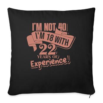 Turning 40 With 18 Years Of Experience - Sofa pillowcase 17,3'' x 17,3'' (45 x 45 cm) - black - Front