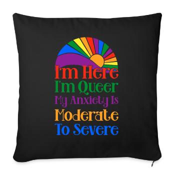I'm Here I'm Queer My Anxiety Is Moderate Severe - Sofa pillowcase 17,3'' x 17,3'' (45 x 45 cm) - black - Front