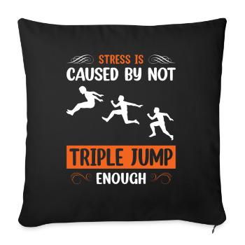 Stress is caused by not Tripple Jump - Sofakissenbezug 45 x 45 cm - Schwarz - Vorne