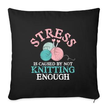 Stress is caused by not Knitting enough - Sofakissenbezug 45 x 45 cm - Schwarz - Vorne