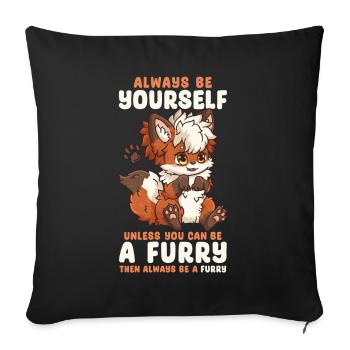 Always be yourself unless you can be a Furry - Sofa pillowcase 17,3'' x 17,3'' (45 x 45 cm) - black - Front