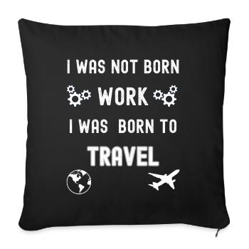 I was born to travel - Sofa pillowcase 17,3'' x 17,3'' (45 x 45 cm) - black - Front
