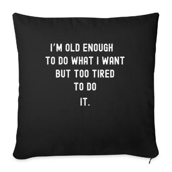 Old enough but too tired to do anything - Sofa pillowcase 17,3'' x 17,3'' (45 x 45 cm) - black - Front