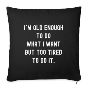 Old enough but too tired - Sofa pillowcase 17,3'' x 17,3'' (45 x 45 cm) - black - Front