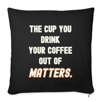 Your coffee cup matters - Sofa pillowcase 17,3'' x 17,3'' (45 x 45 cm) - black - Front