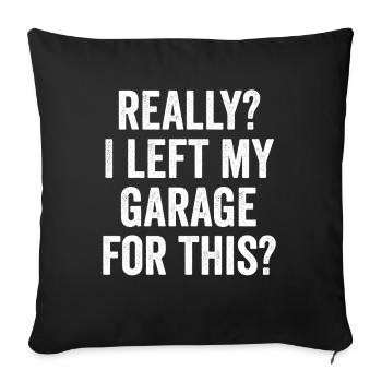 Wirklich, ich habe meine Garage für diesen lustigen Sarkasmus verlassen - Sofakissenbezug 45 x 45 cm - Schwarz - Vorne