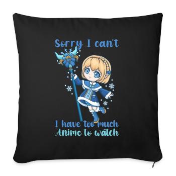 Sorry I Can't I Have Too Much Anime To Watch - Sofakissenbezug 45 x 45 cm - Schwarz - Vorne