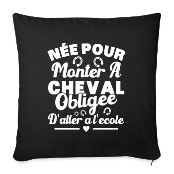Born to ride a horse, forced to go to school - Sofa pillowcase 17,3'' x 17,3'' (45 x 45 cm) - black - Front