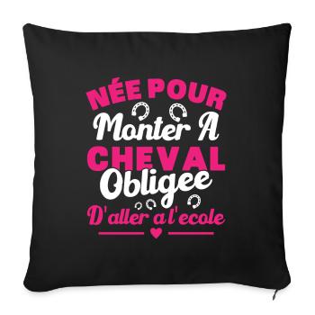 Born to ride a horse, forced to go to school - Sofa pillowcase 17,3'' x 17,3'' (45 x 45 cm) - black - Front