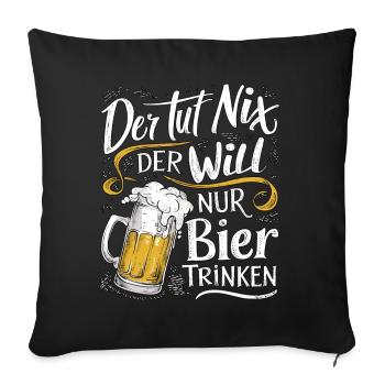 Der Tut Nix Der Will Nur Bier Trinken - Sofakissenbezug 45 x 45 cm - Schwarz - Vorne