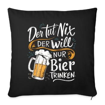 Der Tut Nix Der Will Nur Bier Trinken - Sofakissenbezug 45 x 45 cm - Schwarz - Vorne