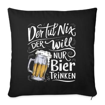 He doesn't do anything, he just wants to drink beer - Sofa pillowcase 17,3'' x 17,3'' (45 x 45 cm) - black - Front