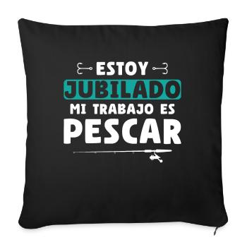 I'm retired, my job is to fish - Sofa pillowcase 17,3'' x 17,3'' (45 x 45 cm) - black - Front