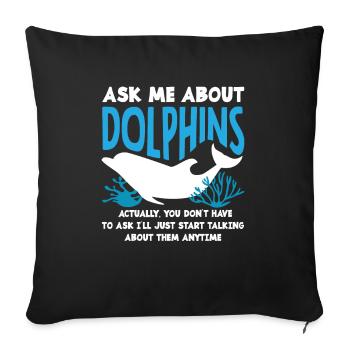 Ask me about dolphins - Sofa pillowcase 17,3'' x 17,3'' (45 x 45 cm) - black - Front