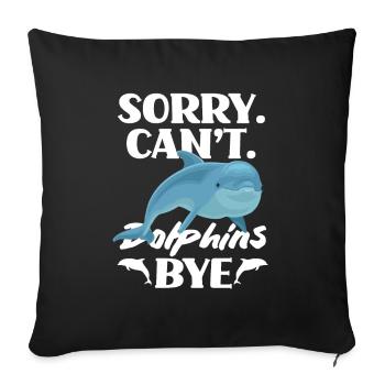 Sorry. Can't. Dolphins Bye - Sofa pillowcase 17,3'' x 17,3'' (45 x 45 cm) - black - Front