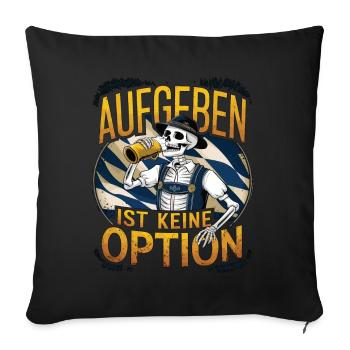 Aufgeben ist keine Option Bier Oktober - Sofakissenbezug 45 x 45 cm - Schwarz - Vorne