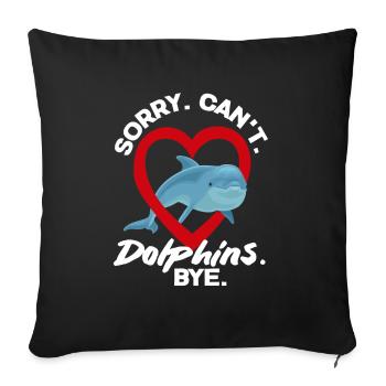 Sorry. Can't. Dolphins. Bye. - Sofa pillowcase 17,3'' x 17,3'' (45 x 45 cm) - black - Front
